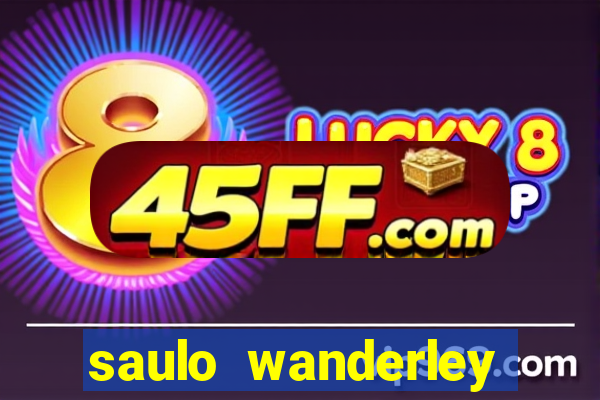 saulo wanderley filho fortuna